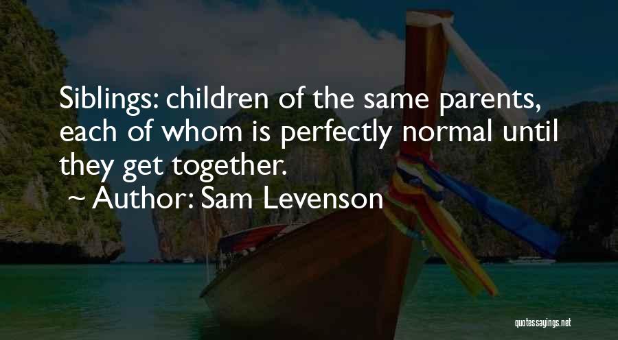 Normal Relationships Quotes By Sam Levenson