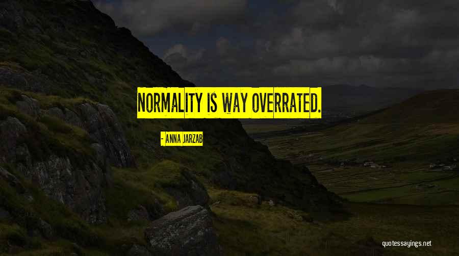 Normality Is Overrated Quotes By Anna Jarzab