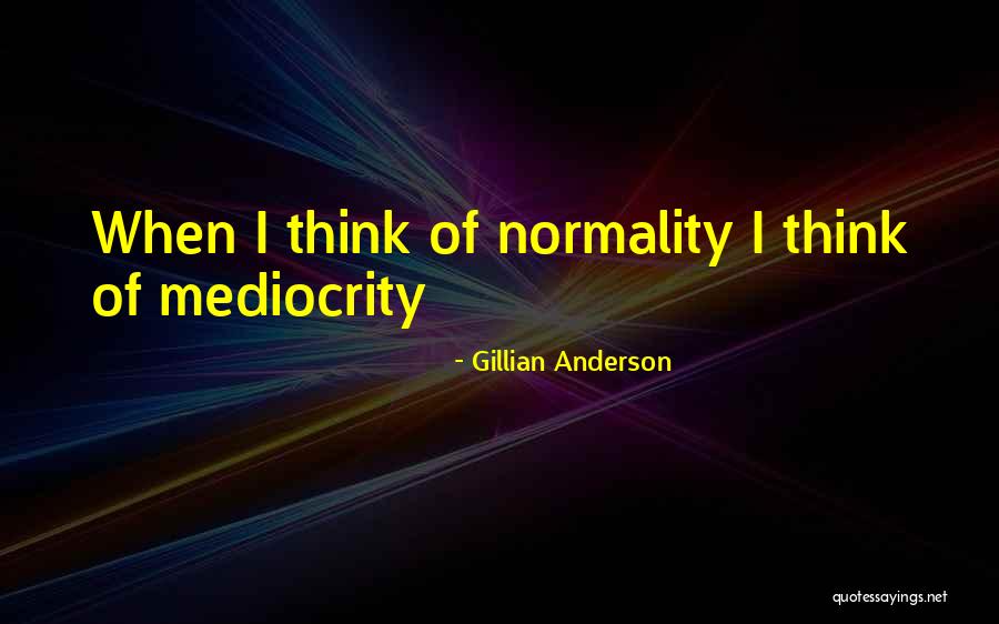 Normality Quotes By Gillian Anderson