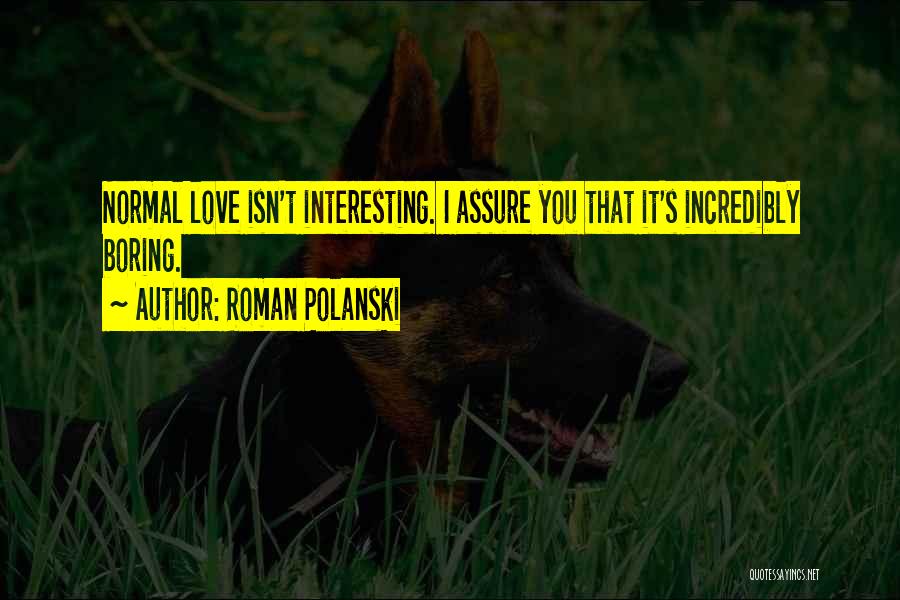 Normal's Boring Quotes By Roman Polanski