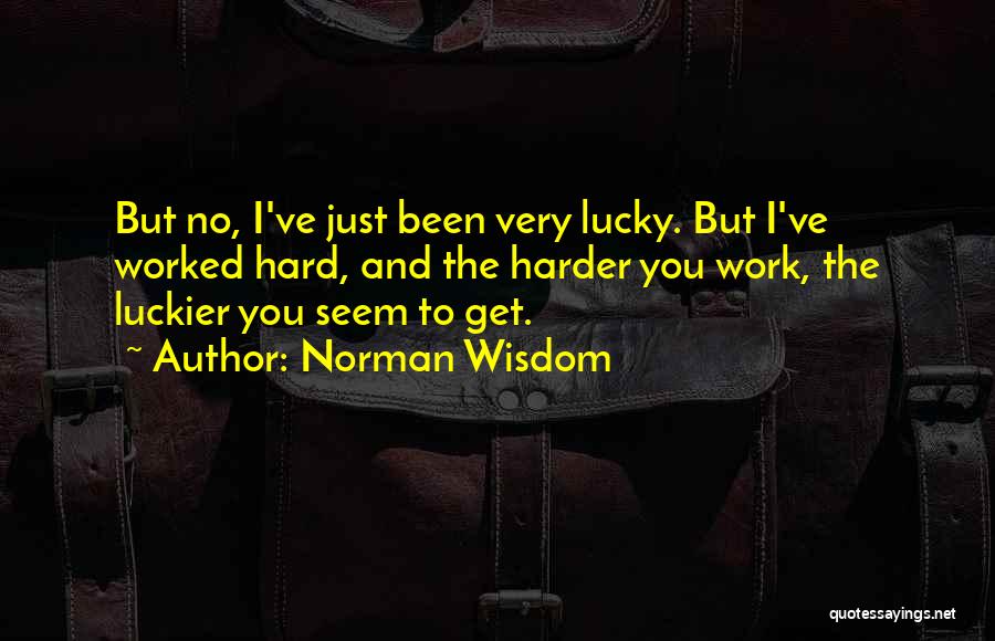 Norman Wisdom Quotes 2239532