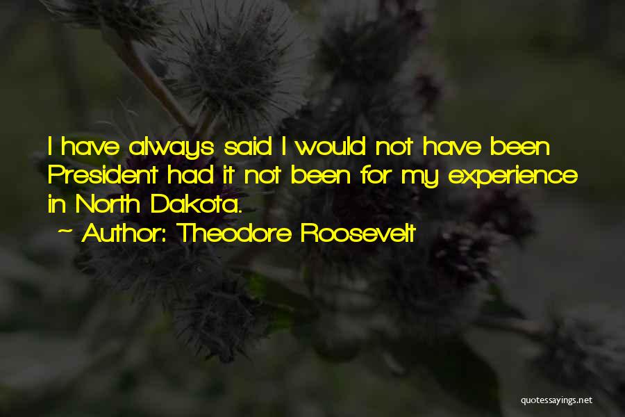 North Dakota Quotes By Theodore Roosevelt