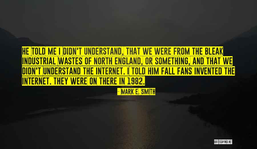 North England Quotes By Mark E. Smith North England Quotes By Mark E. Smith