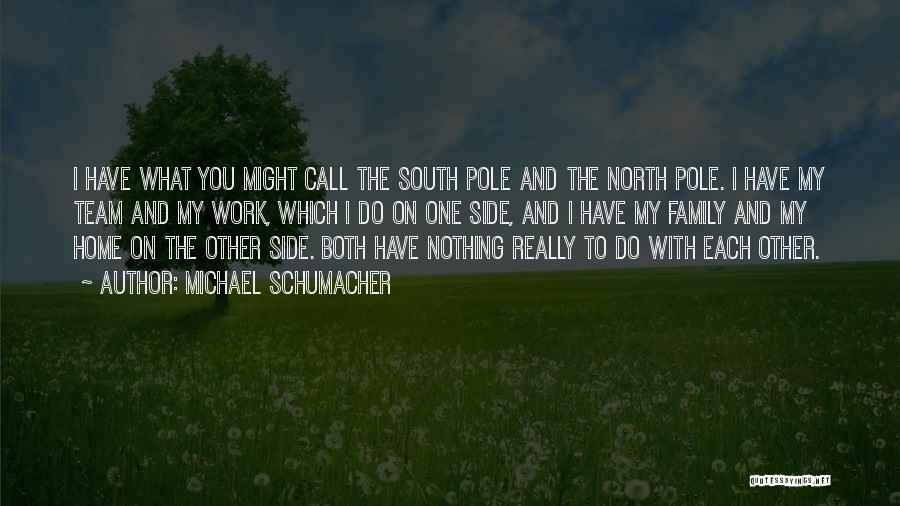 North Pole And South Pole Quotes By Michael Schumacher