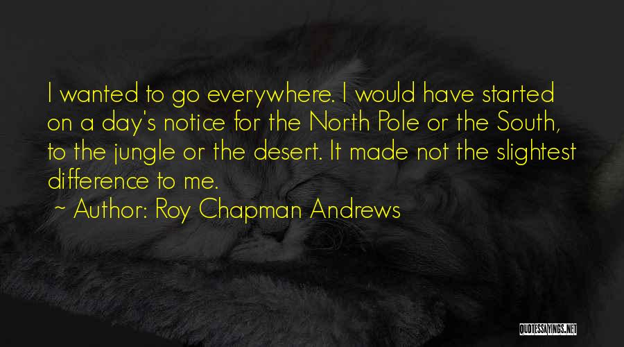 North Pole And South Pole Quotes By Roy Chapman Andrews