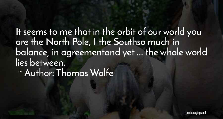 North Pole And South Pole Quotes By Thomas Wolfe