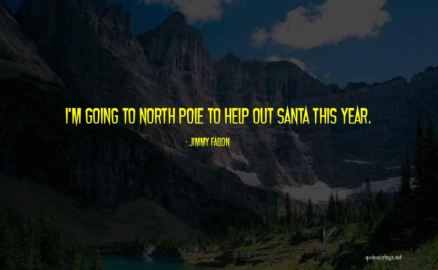 North Pole Quotes By Jimmy Fallon