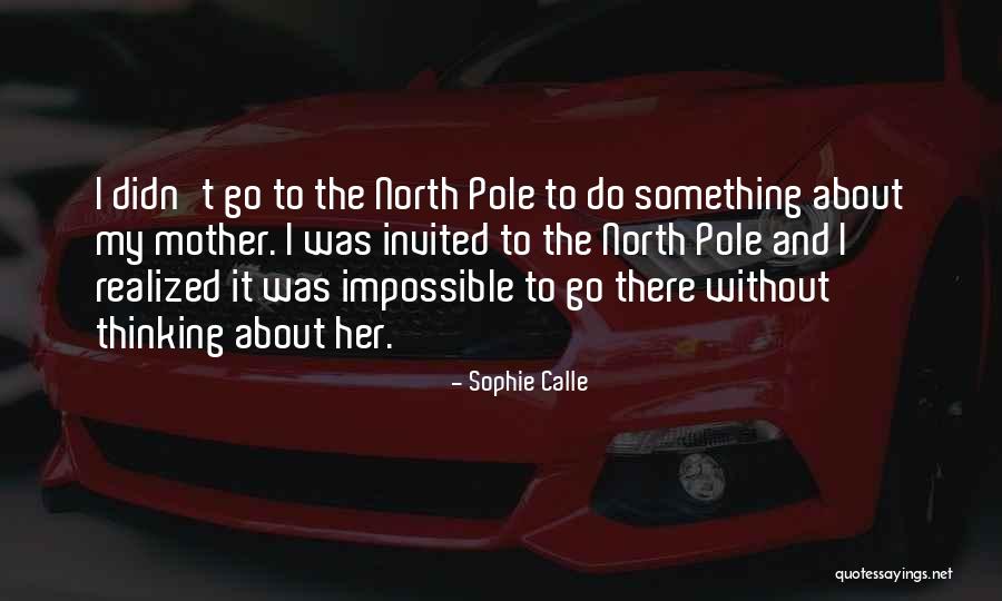 North Pole Quotes By Sophie Calle North Pole Quotes By Sophie Calle