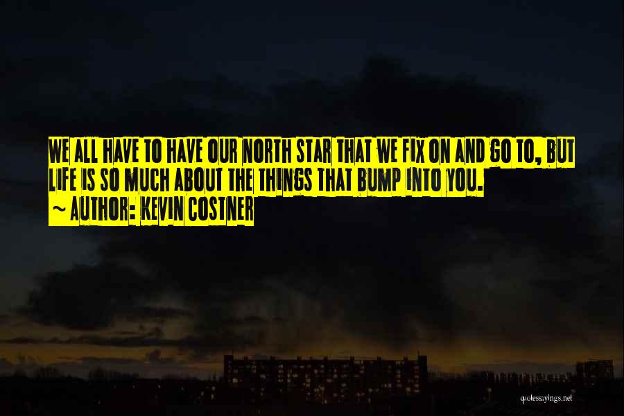 North Star Quotes By Kevin Costner