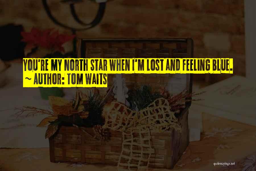 North Star Quotes By Tom Waits