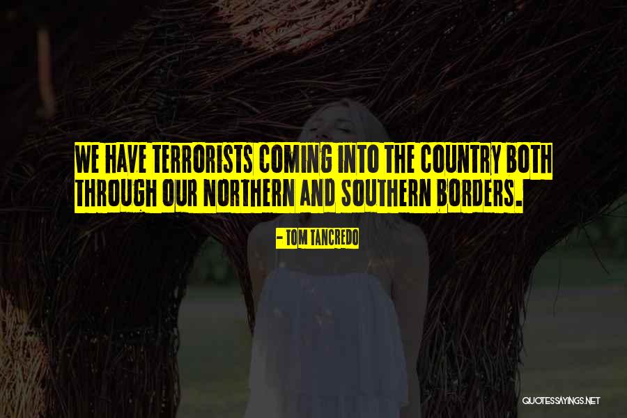 Northern Borders Quotes By Tom Tancredo Northern Borders Quotes By Tom Tancredo