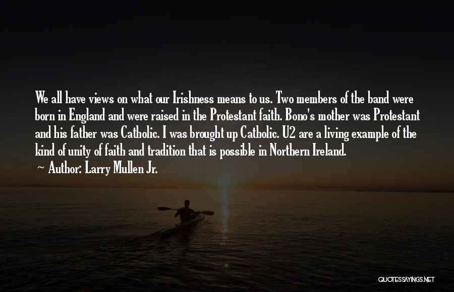 Northern England Quotes By Larry Mullen Jr. Northern England Quotes By Larry Mullen Jr.
