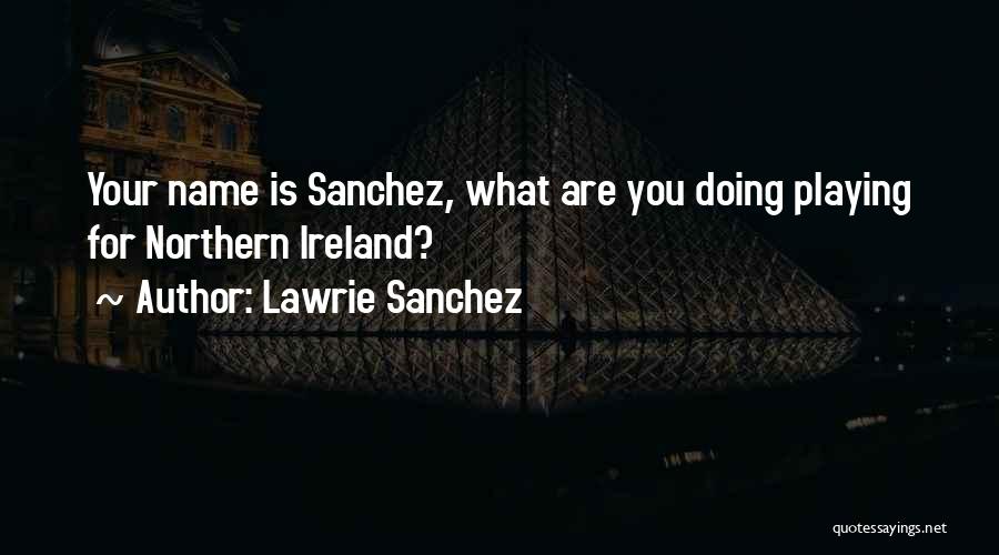 Northern Ireland Football Quotes By Lawrie Sanchez