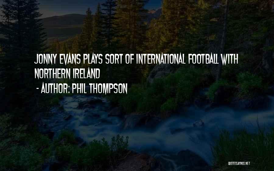 Northern Ireland Football Quotes By Phil Thompson