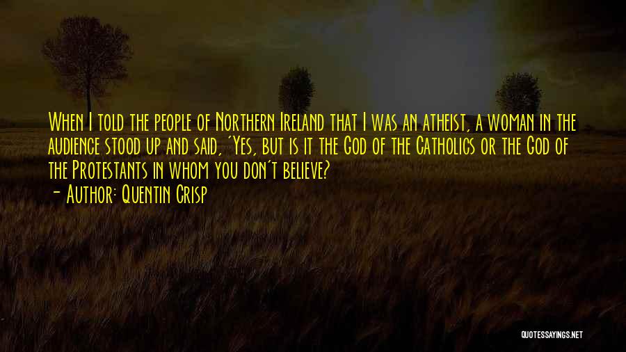 Northern Ireland Quotes By Quentin Crisp