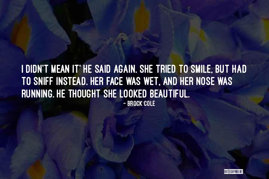 Nose And Smile Quotes By Brock Cole Nose And Smile Quotes By Brock Cole