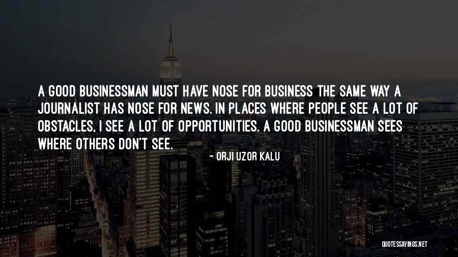 Nose For News Quotes By Orji Uzor Kalu Nose For News Quotes By Orji Uzor Kalu