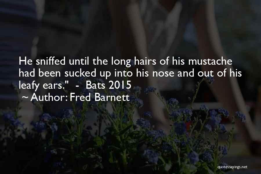 Nose Hairs Quotes By Fred Barnett