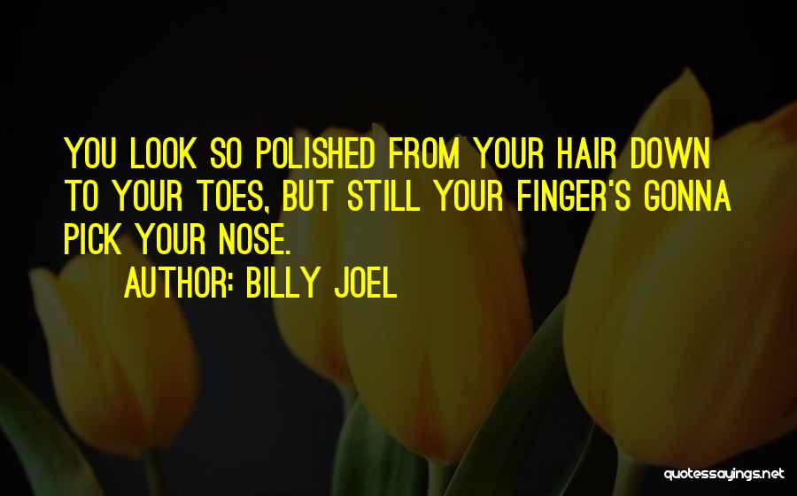 Nose Quotes By Billy Joel