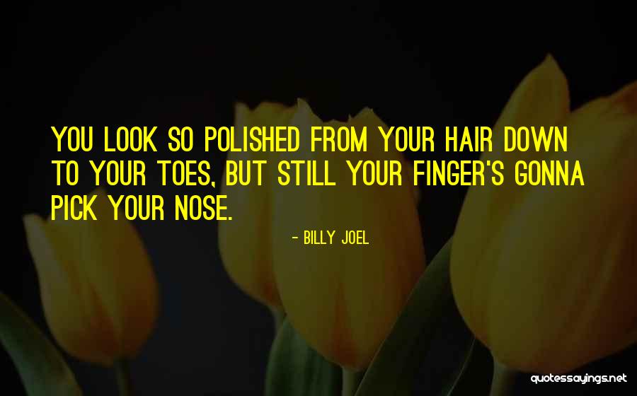 Nose You Look Quotes By Billy Joel Nose You Look Quotes By Billy Joel
