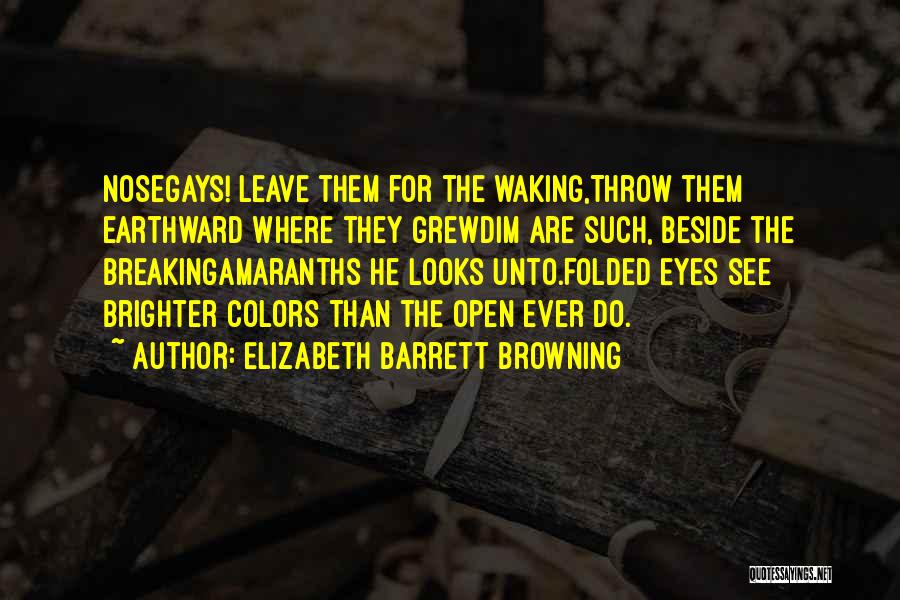 Nosegays Quotes By Elizabeth Barrett Browning