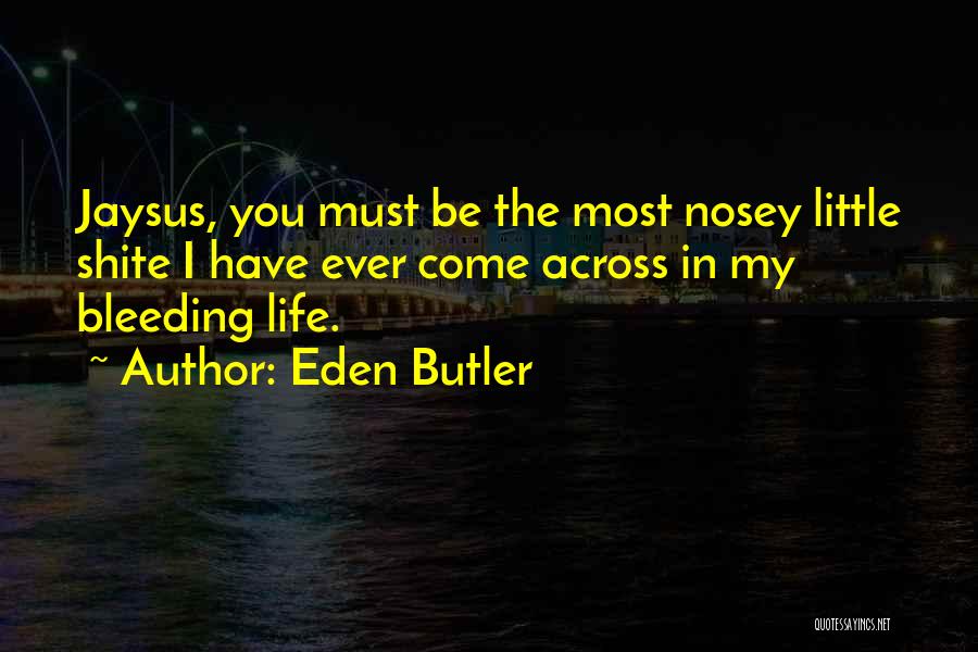 Nosey Quotes By Eden Butler