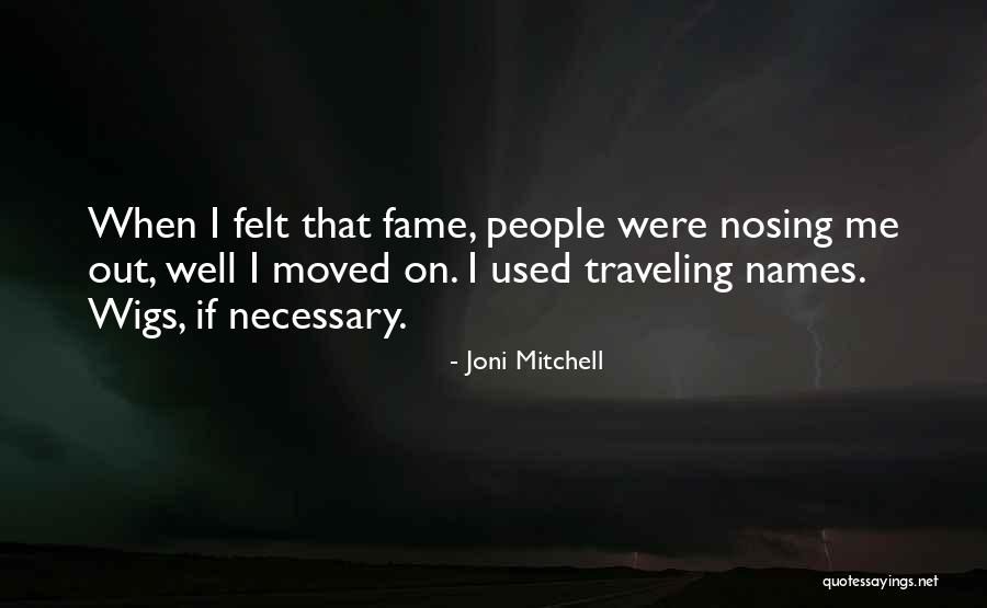 Nosing Quotes By Joni Mitchell Nosing Quotes By Joni Mitchell