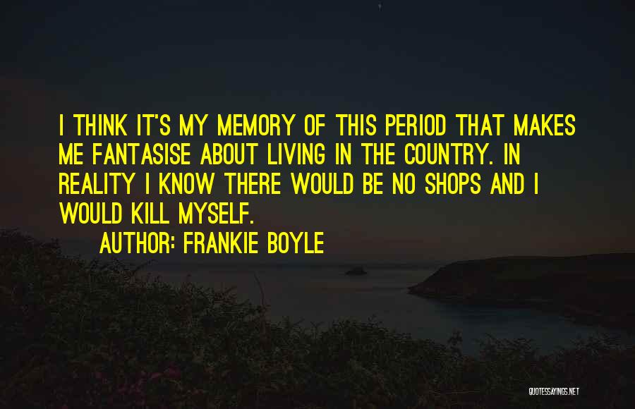 Nostalgia And Memory Quotes By Frankie Boyle