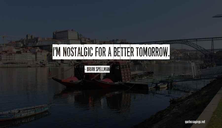 Nostalgia And Nostalgic Quotes By Brian Spellman Nostalgia And Nostalgic Quotes By Brian Spellman