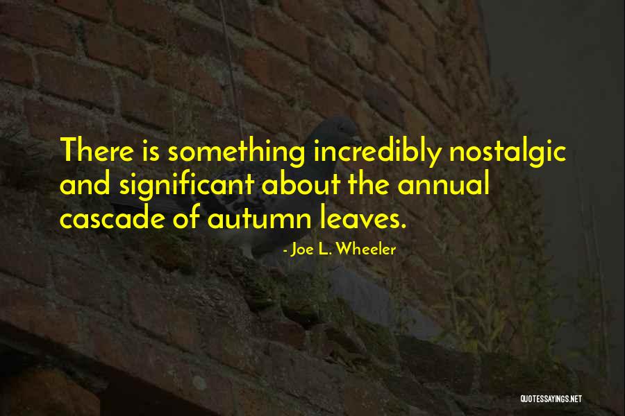 Nostalgia And Nostalgic Quotes By Joe L. Wheeler Nostalgia And Nostalgic Quotes By Joe L. Wheeler
