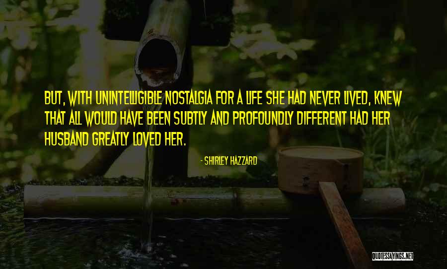 Nostalgia Has A Way Of Quotes By Shirley Hazzard Nostalgia Has A Way Of Quotes By Shirley Hazzard