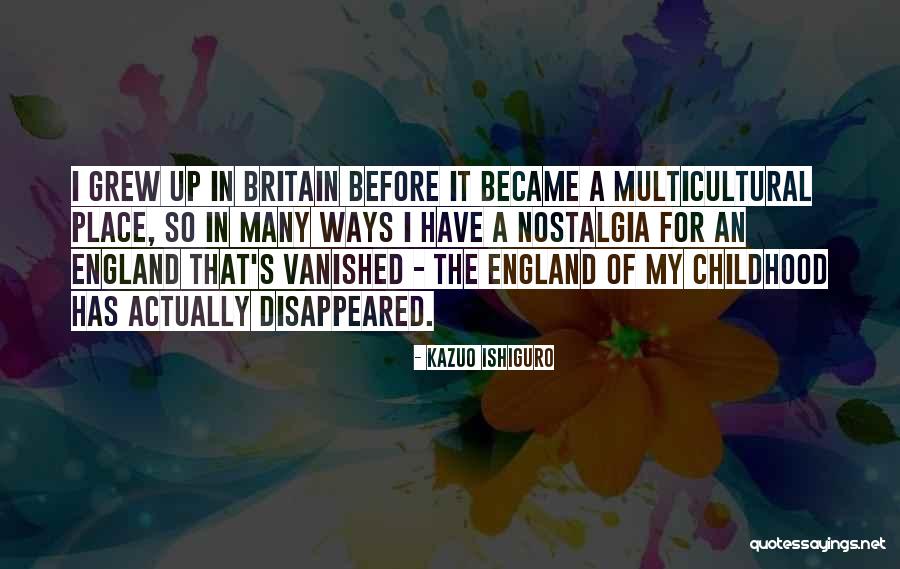 Nostalgia Place Quotes By Kazuo Ishiguro Nostalgia Place Quotes By Kazuo Ishiguro