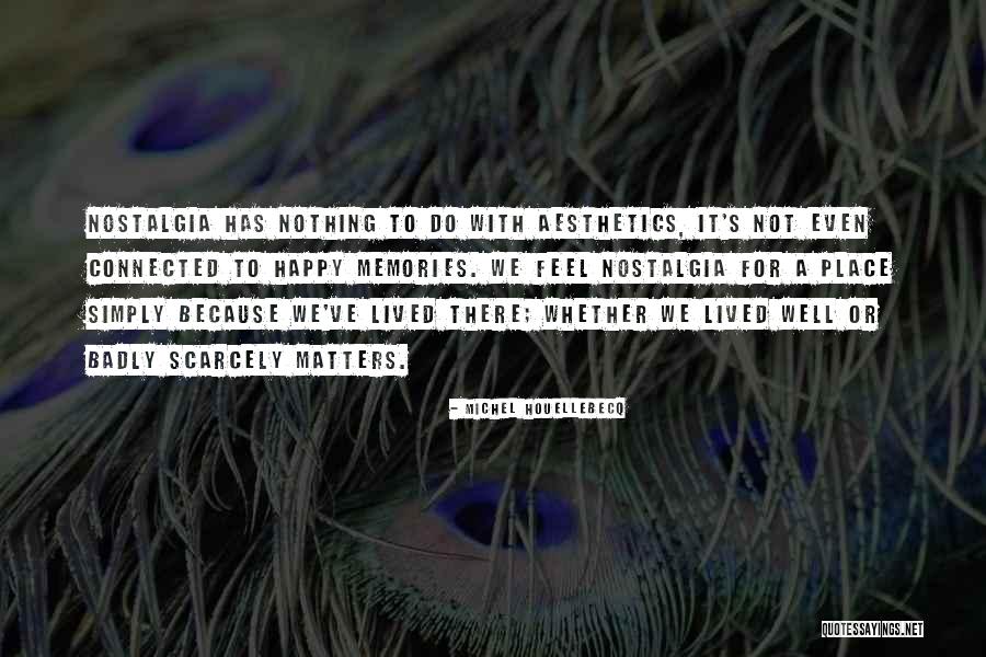 Nostalgia Place Quotes By Michel Houellebecq Nostalgia Place Quotes By Michel Houellebecq
