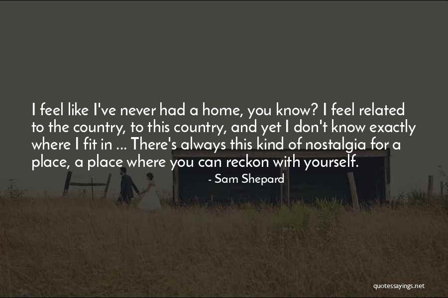 Nostalgia Place Quotes By Sam Shepard Nostalgia Place Quotes By Sam Shepard
