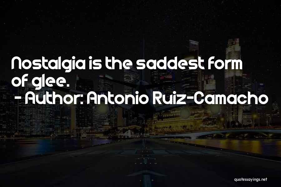 Nostalgia Quotes By Antonio Ruiz-Camacho