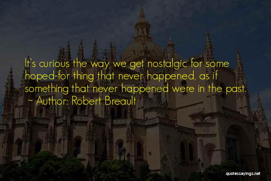 Nostalgia Quotes By Robert Breault