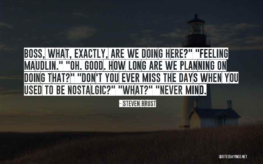 Nostalgic Feeling Quotes By Steven Brust Nostalgic Feeling Quotes By Steven Brust