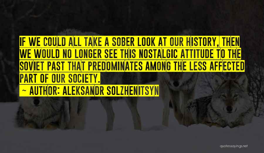 Nostalgic Quotes By Aleksandr Solzhenitsyn