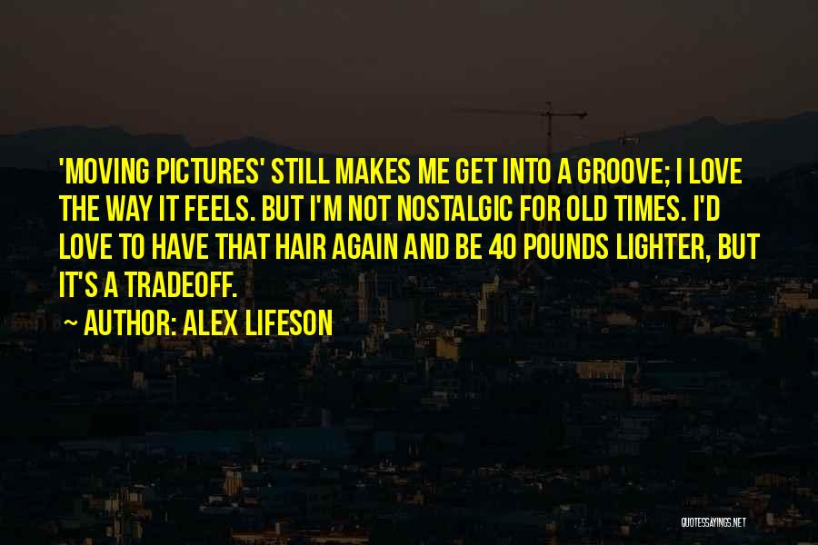 Nostalgic Quotes By Alex Lifeson