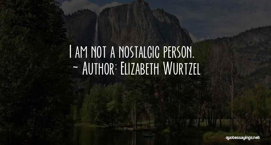 Nostalgic Quotes By Elizabeth Wurtzel