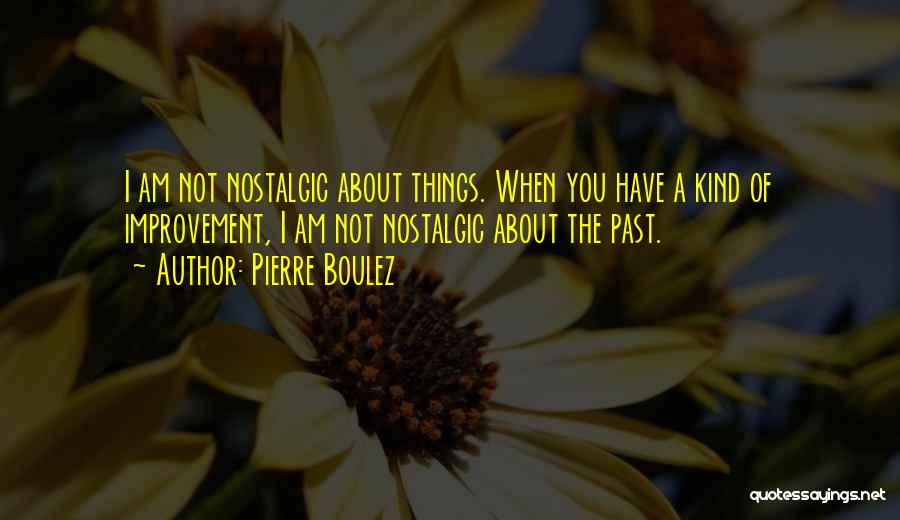Nostalgic Quotes By Pierre Boulez