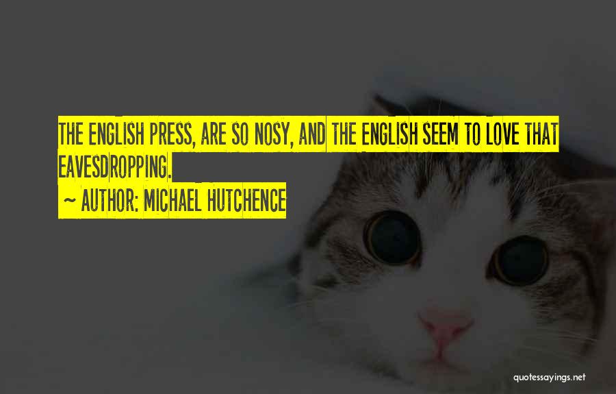 Nosy Quotes By Michael Hutchence