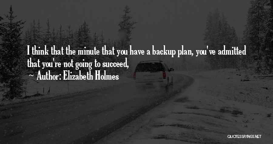 Not A Backup Plan Quotes By Elizabeth Holmes