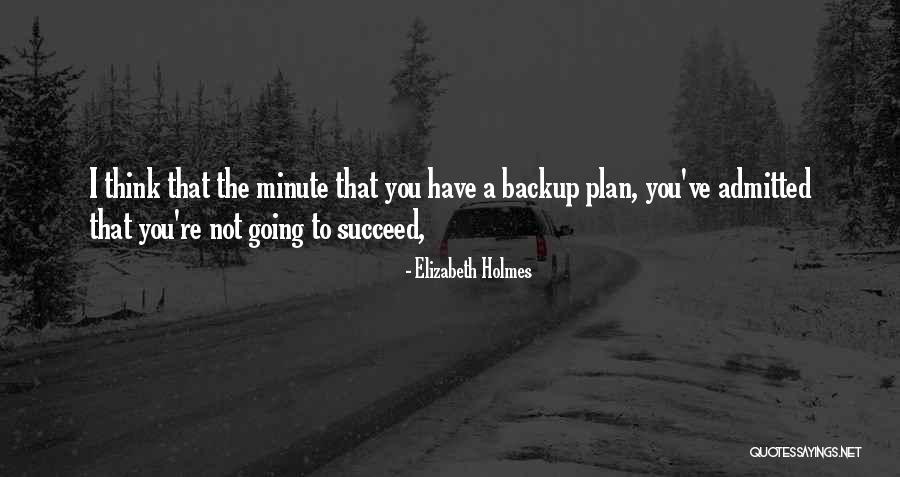 Not A Backup Plan Quotes By Elizabeth Holmes