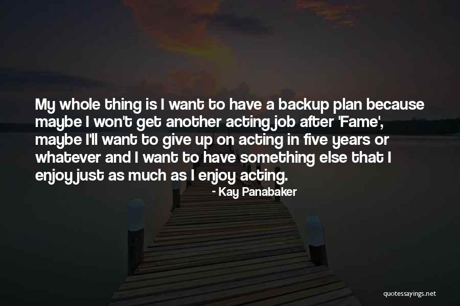 Not A Backup Plan Quotes By Kay Panabaker