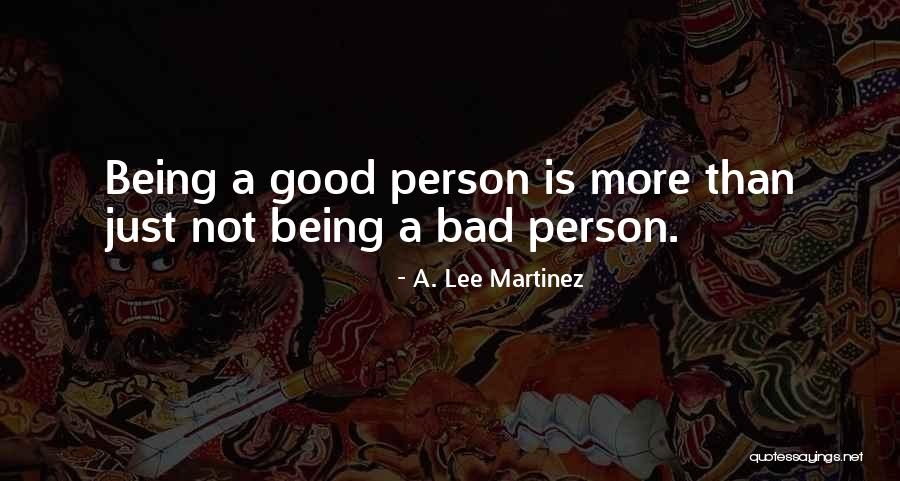 Not A Bad Person Quotes By A. Lee Martinez Not A Bad Person Quotes By A. Lee Martinez