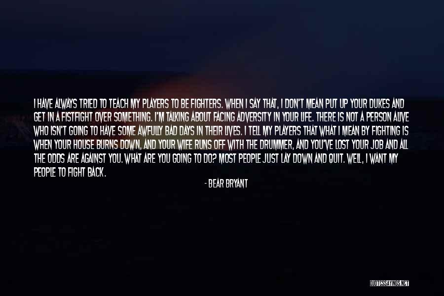 Not A Bad Person Quotes By Bear Bryant Not A Bad Person Quotes By Bear Bryant