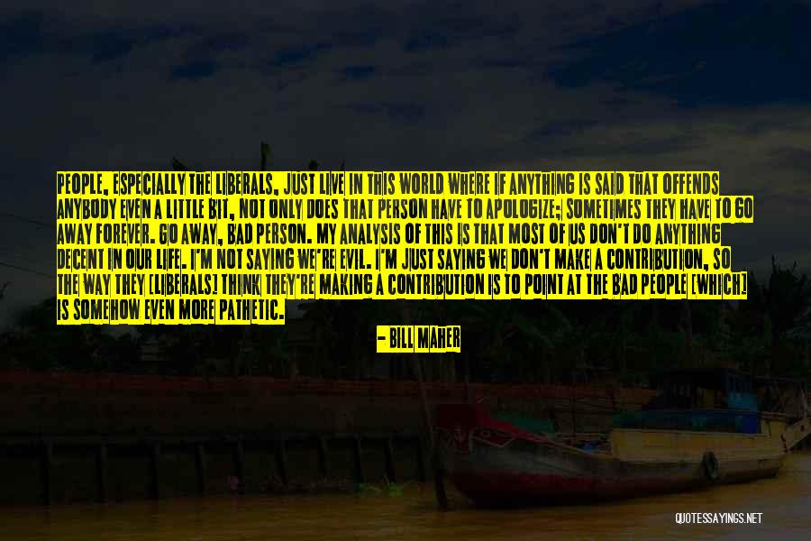 Not A Bad Person Quotes By Bill Maher Not A Bad Person Quotes By Bill Maher