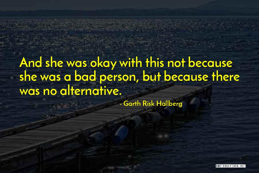 Not A Bad Person Quotes By Garth Risk Hallberg Not A Bad Person Quotes By Garth Risk Hallberg