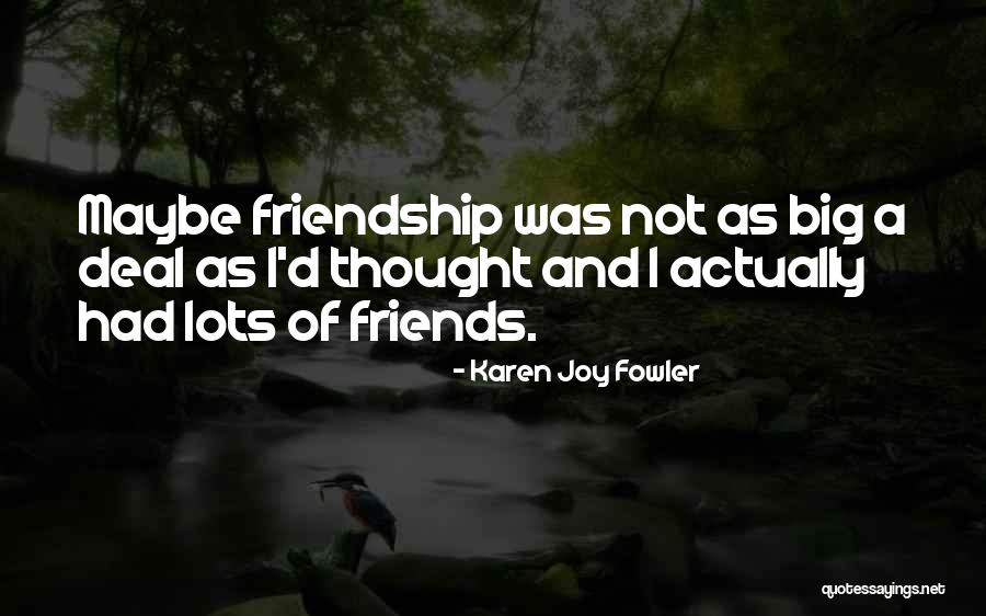 Not A Big Deal Quotes By Karen Joy Fowler Not A Big Deal Quotes By Karen Joy Fowler